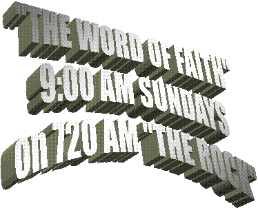 THE WORD OF FAITH
9:00 AM SUNDAYS
on 720 AM "THE ROCK"