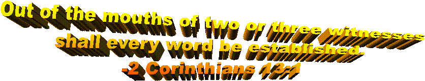 Out of the mouths of two or three witnesses shall every word be established. -2 Corinthians 13:1